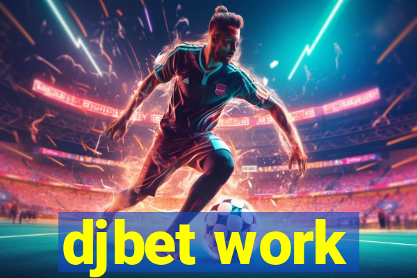 djbet work